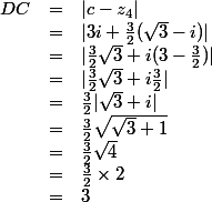 \begin{array}{ccl}DC &=& |c-z_4|\\ &=& |3i+\frac32(\sqrt3-i)|\\&=&|\frac32\sqrt3+i(3-\frac32)|\\&=&|\frac32\sqrt3+i\frac32|\\&=&\frac32|\sqrt3+i|\\&=&\frac32\sqrt{\sqrt3+1}\\&=&\frac32\sqrt{4}\\&=&\frac32\times2\\&=&3\end{array}